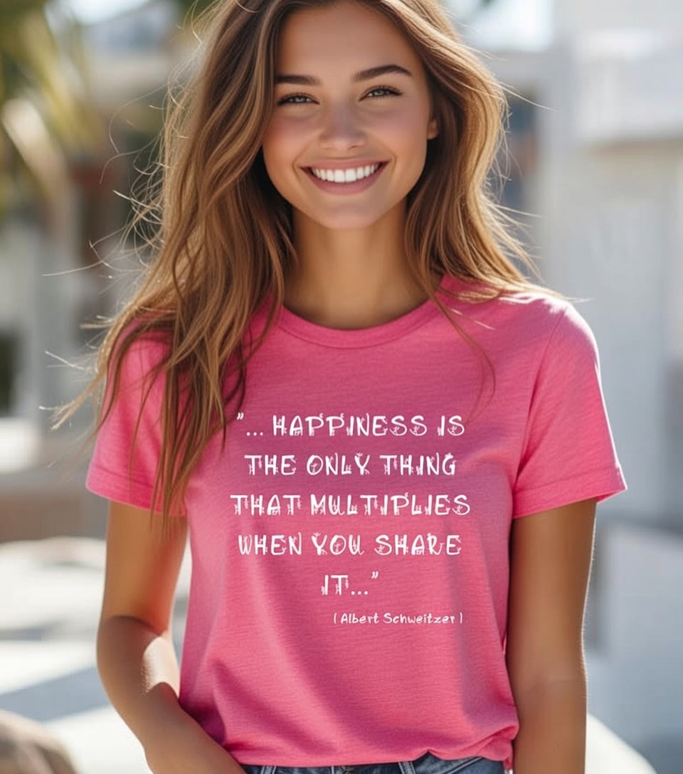 Multiplying Happiness" T-Shirt – The Albert Schweitzer Inspirational Collection.