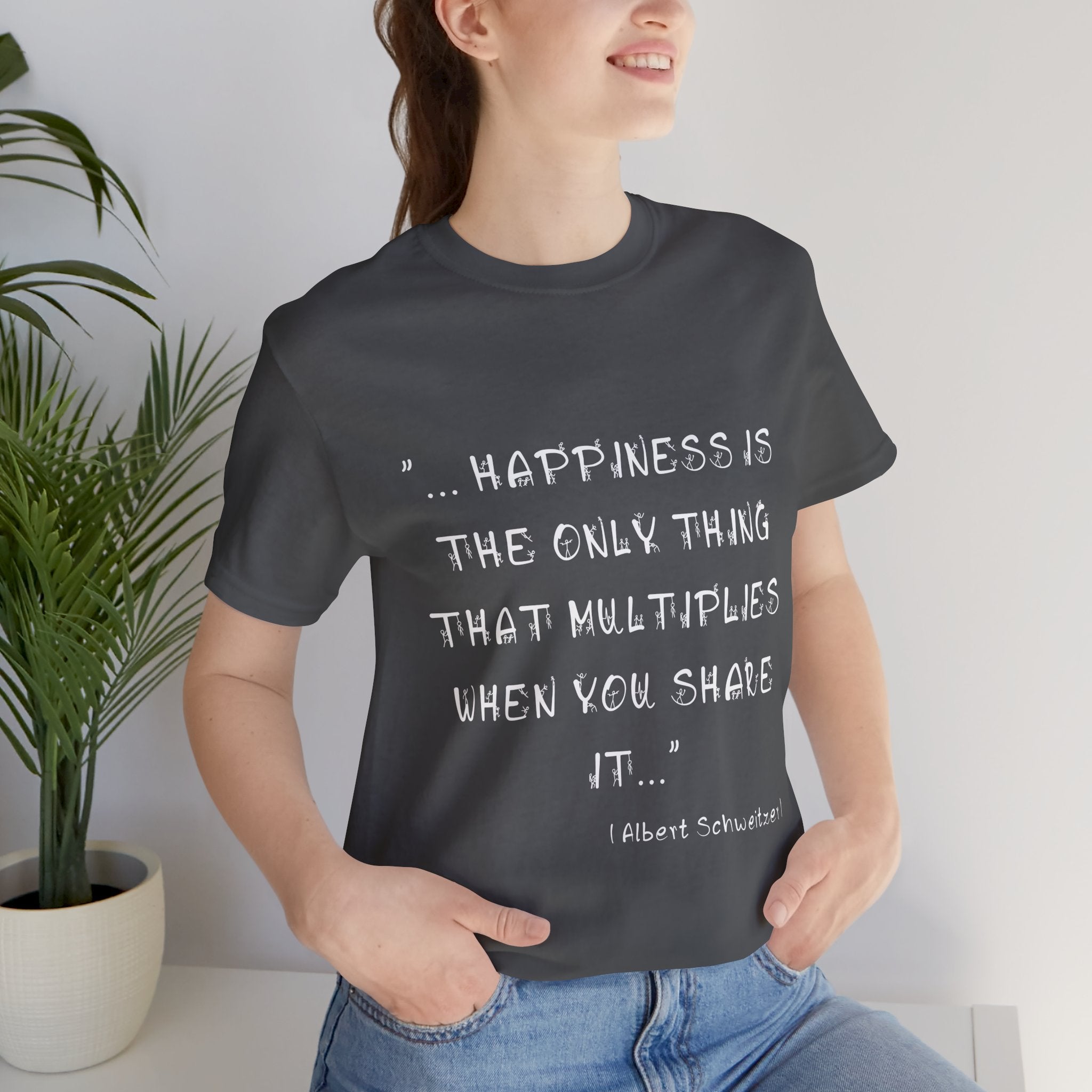 Multiplying Happiness" T-Shirt – The Albert Schweitzer Inspirational Collection.