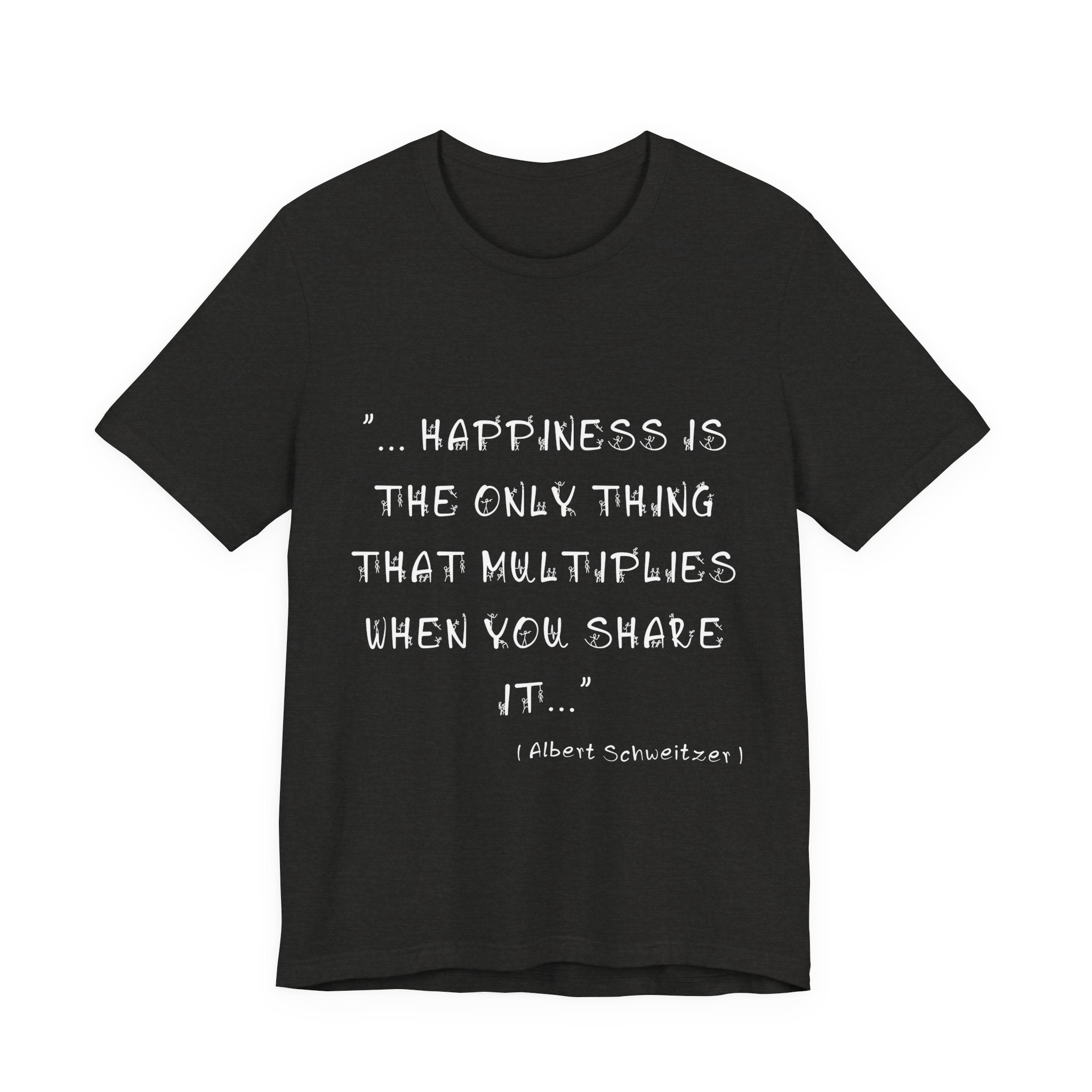 Multiplying Happiness" T-Shirt – The Albert Schweitzer Inspirational Collection.