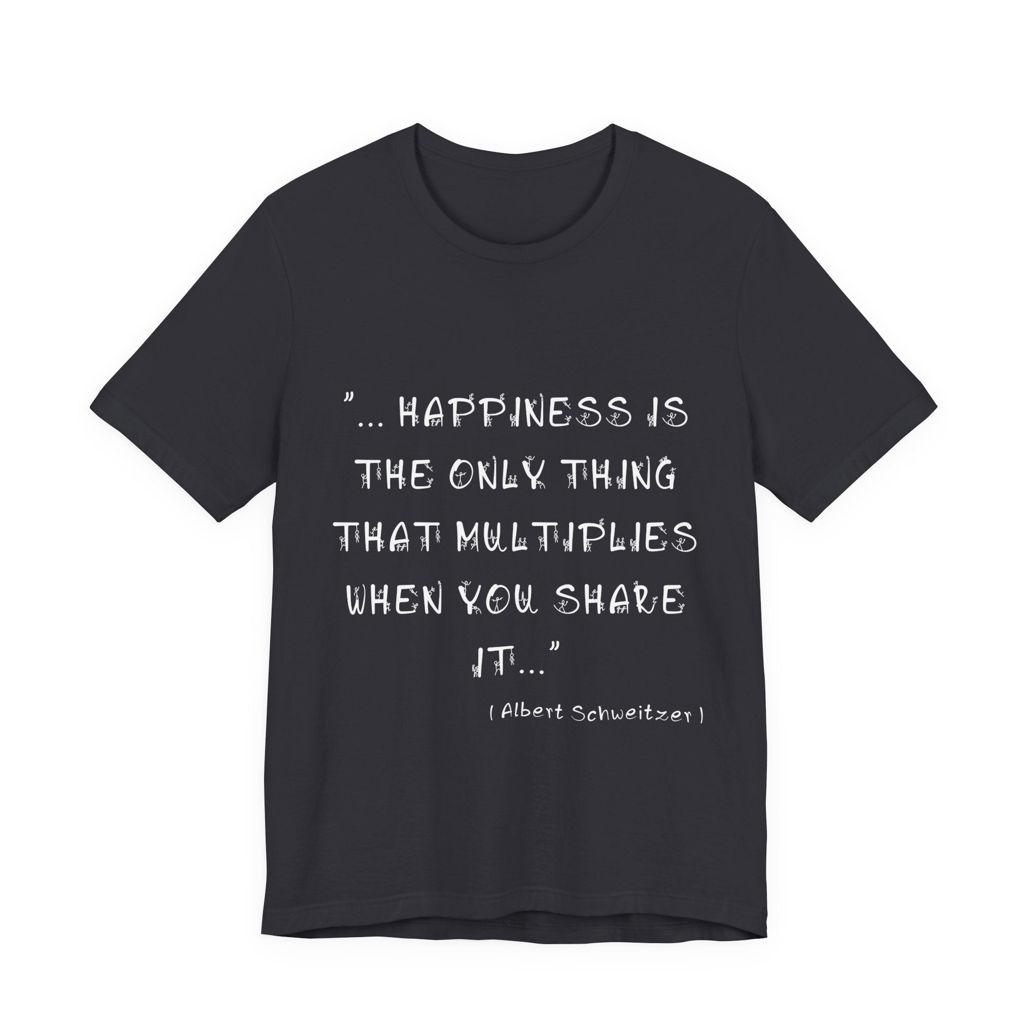 Multiplying Happiness" T-Shirt – The Albert Schweitzer Inspirational Collection.