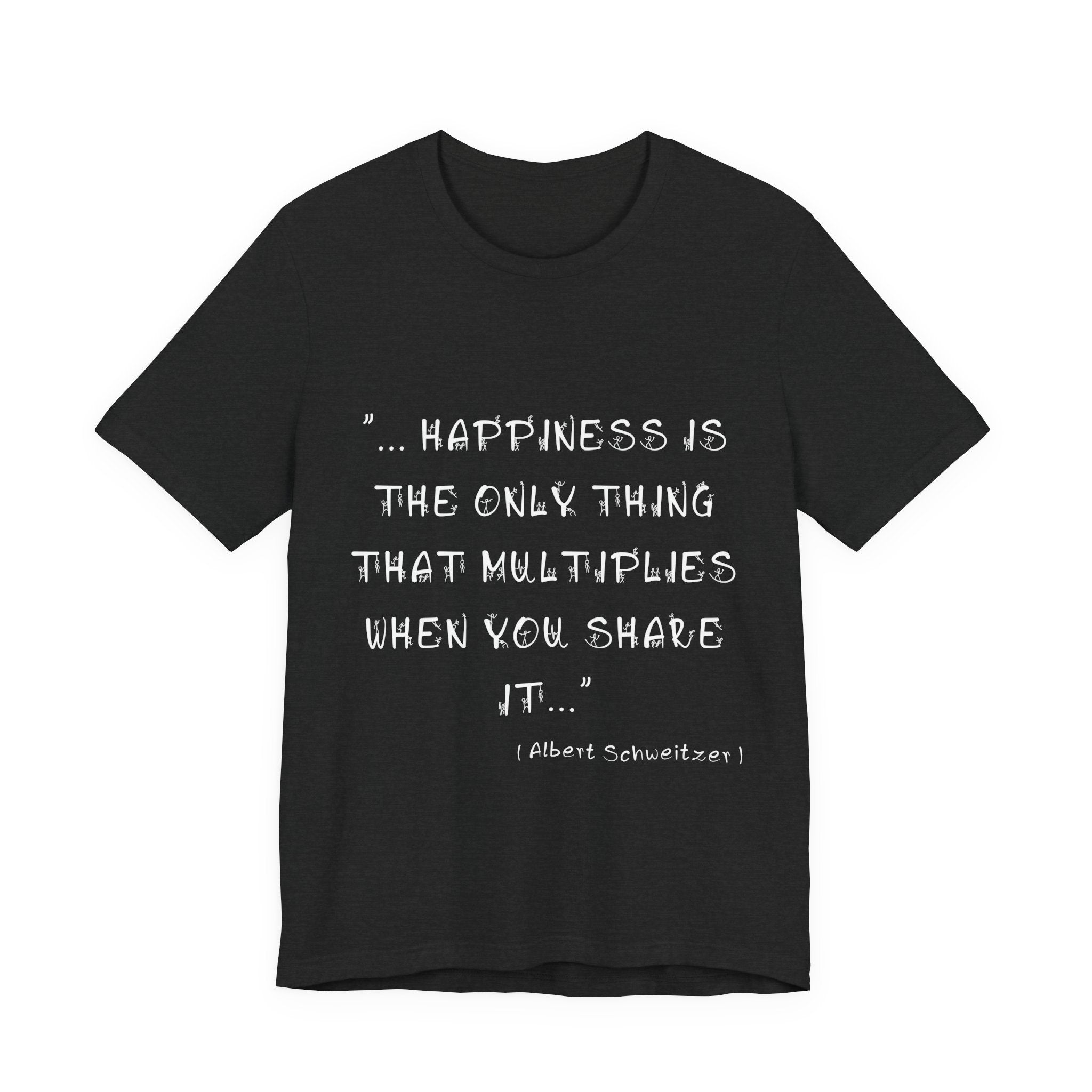 Multiplying Happiness" T-Shirt – The Albert Schweitzer Inspirational Collection.